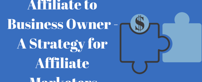 Affiliate to Business Owner - A Strategy for Affiliate Marketers